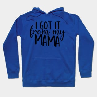 I Got It from My Mama Hoodie